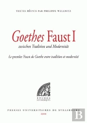 Goethes Faust, Zwischen Tradition Und Modernität ; Le Premier Faust De Goethe, Entre Tradition Et Modernité