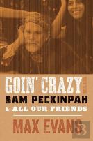 Goin' Crazy With Sam Peckinpah & All Our Friends