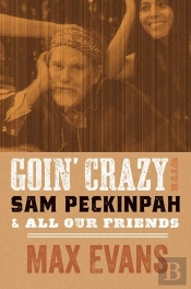 Goin' Crazy With Sam Peckinpah & All Our Friends