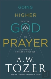 Going Higher With God In Prayer Â€“ Cultivating A Lifelong Dialogue