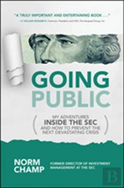 Going Public: My Adventures Inside The Sec And How To Prevent The Next Devastating Crisis