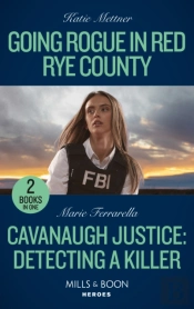 Going Rogue In Red Rye County / Cavanaugh Justice: Detecting A Killer