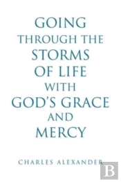 Going Through The Storms Of Life With God'S Grace And Mercy