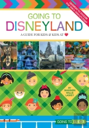 Going To Disneyland: A Guide For Kids An