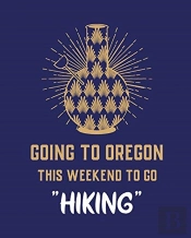 Going To Oregon This Weekend To Go Hikin