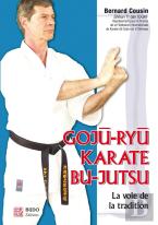 Goju-Ryu Karaté Bu-Jutsu : La Voie De La Tradition