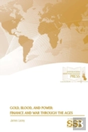 Gold, Blood, And Power: Finance And War Through The Ages