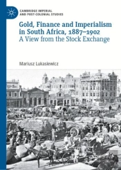 Gold, Finance And Imperialism In South Africa, 1887-1902