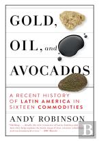 Gold, Oil, And Avocados