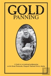 Gold Panning - A Guide To Recreational Gold Panning On The Kenai Peninsula, Chugach National Forest, Alaska