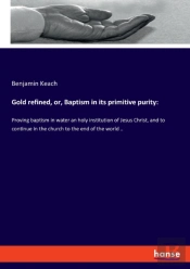 Gold Refined, Or, Baptism In Its Primitive Purity