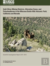 Gold-Silver Mining Districts, Alteration Zones, And Paleolandforms In The Miocene Bodie Hills Volcanic Field, California And Nevada