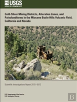Bertrand.pt - Gold-Silver Mining Districts, Alteration Zones, And Paleolandforms In The Miocene Bodie Hills Volcanic Field, California And Nevada