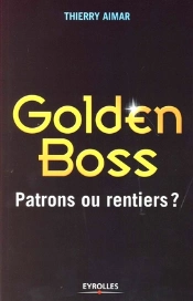 Golden Boss ; Patrons Ou Rentiers ?