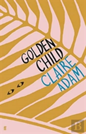 Golden Child: Winner Of The Desmond Elliot Prize 2019