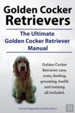 Bertrand.pt - Golden Cocker Retrievers. The Ultimate Golden Cocker Retriever Manual. Golden Cocker Retriever Care, Costs, Feeding, Grooming, Health And Training All