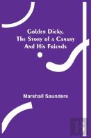 Golden Dicky, The Story Of A Canary And His Friends