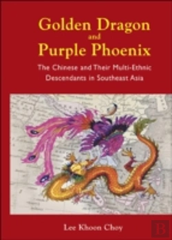 Bertrand.pt - Golden Dragon And Purple Phoenix: The Chinese And Their Multi-Ethnic Descendants In Southeast Asia