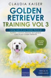 Golden Retriever Training Vol 3 - Taking Care Of Your Golden Retriever