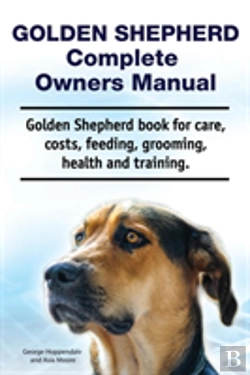 Bertrand.pt - Golden Shepherd. Golden Shepherd Dog Complete Owners Manual. Golden Shepherd Book For Costs, Care, Grooming, Feeding, Training And Health.