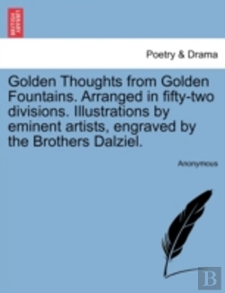 Bertrand.pt - Golden Thoughts From Golden Fountains. Arranged In Fifty-Two Divisions. Illustrations By Eminent Artists, Engraved By The Brothers Dalziel.