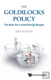 Goldilocks Policy, The: The Basis For A Grand Energy Bargain