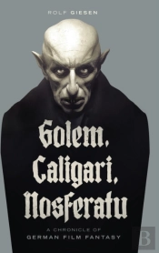 Golem, Caligari, Nosferatu - A Chronicle Of German Film Fantasy (Hardback)