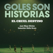 Goles Son Historias. El Cruel Destino