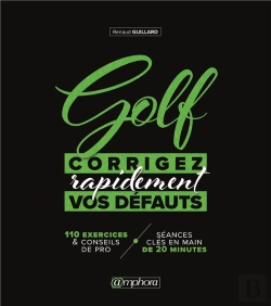 Bertrand.pt - Golf : Corrigez Rapidement Vos Défauts ; 110 Exercices & Conseil De Pro + Séances Clés En Main De 20 Minutes