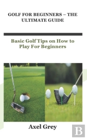 Golf For Beginners - The Ultimate Guide