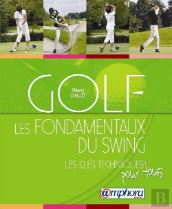 Bertrand.pt - Golf ; Les Fondamentaux Du Swing ; Les Clés Techniques Pour Tous