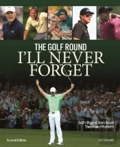 Golf Round I'Ll Never Forget: Golf'S Biggest Stars Recall Their Finest Moments