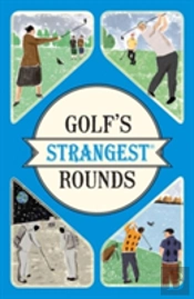 Golf'S Strangest Rounds
