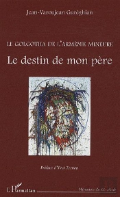 Golgotha De L'Arménie Mineure ; Le Destin De Mon Père