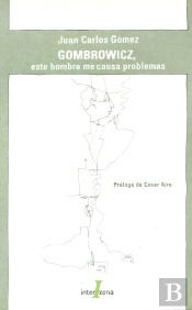 Gombrowicz Este Hombre Me Causa Problemas