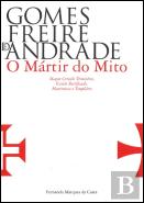 Gomes Freire de Andrade - O Mártir do Mito