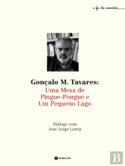 Bertrand.pt - Gonçalo M. Tavares: Uma Mesa de Pingue-Pongue e um Pequeno Lago