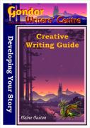 Gondor Writers' Centre Creative Writing Guide - Developing Your Story