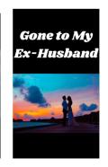 Gone To My Ex-Husband