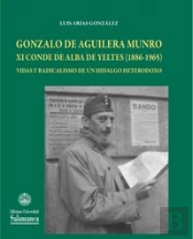 Gonzalo De Aguilera Munro Xi Conde De Alba De Yeltesa (1886-1965), Vidas Y Radicalismo De Un Hidalgo