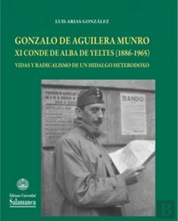 Bertrand.pt - Gonzalo De Aguilera Munro Xi Conde De Alba De Yeltesa (1886-1965), Vidas Y Radicalismo De Un Hidalgo