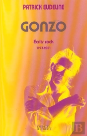 Gonzo ; Ecrits Rock 1973-2001