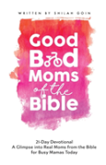 Good Bad Moms Of The Bible 21-Day Devotional