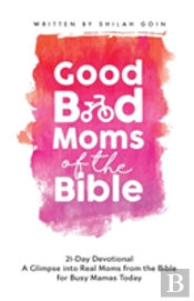 Good Bad Moms Of The Bible 21-Day Devotional