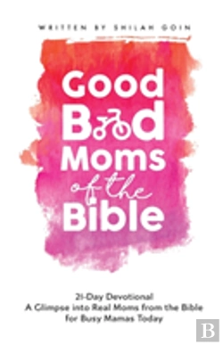 Bertrand.pt - Good Bad Moms Of The Bible 21-Day Devotional