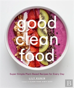 Bertrand.pt - Good Clean Food: Super Simple Plant-Based Recipes For Every Day