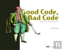Good Code, Bad Code: Think Like A Software Engineer