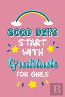 Good Days Start With Gratitude For Girls