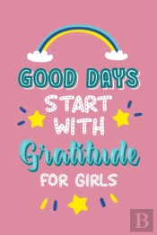 Good Days Start With Gratitude For Girls
