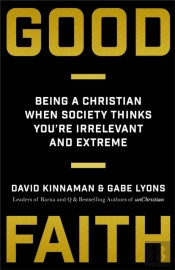 Good Faith Â€“ Being A Christian When Society Thinks You`Re Irrelevant And Extreme